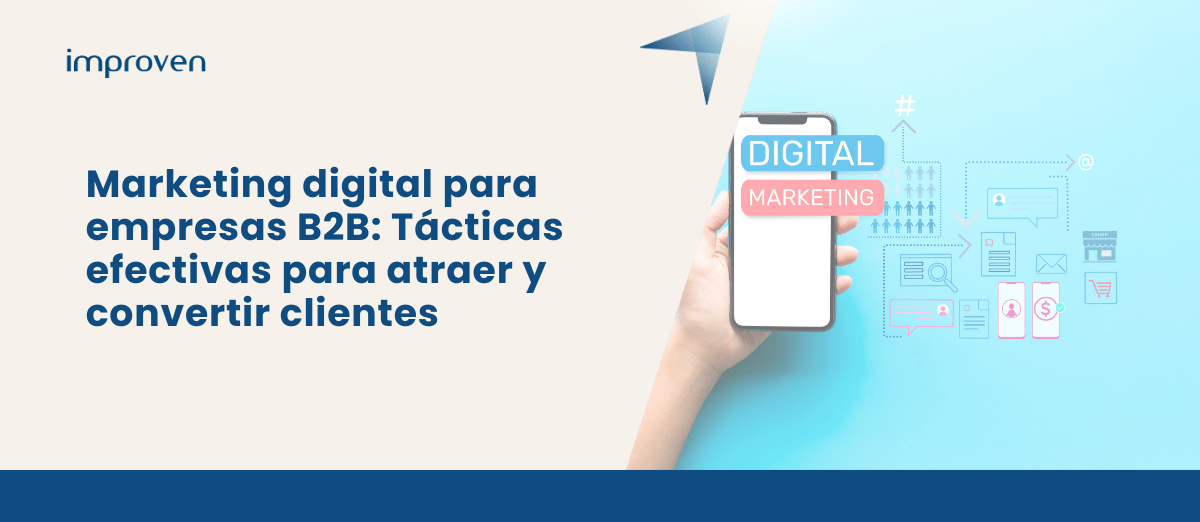 Marketing digital para empresas B2B: Tácticas efectivas para atraer y convertir clientes